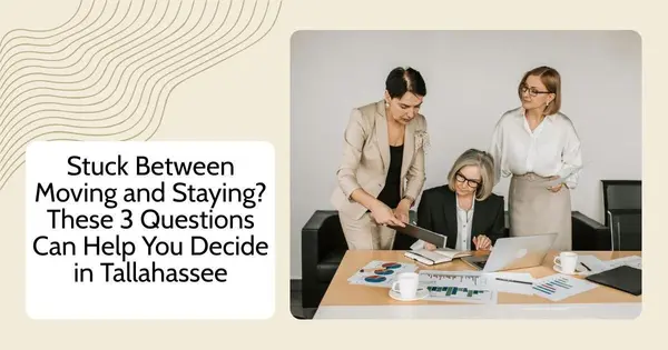 Stuck Between Moving and Staying? These 3 Questions Can Help You Decide in Tallahassee,Debbie Kirkland