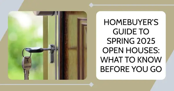 Homebuyer’s Guide to Spring 2025 Open Houses: What to Know Before You Go,Debbie Kirkland