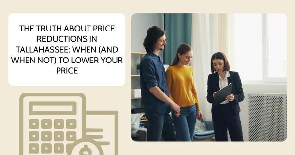 The Truth About Price Reductions in Tallahassee: When (and When Not) to Lower Your Price,Debbie Kirkland