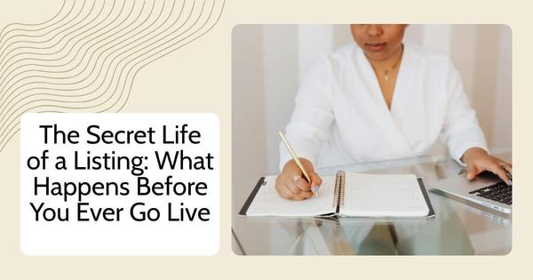 The Secret Life of a Listing: What Happens Before You Ever Go Live,Debbie Kirkland
