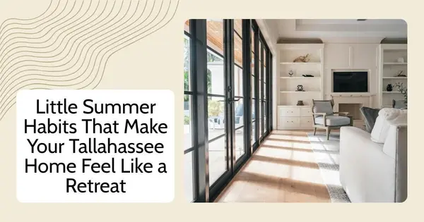 Little Summer Habits That Make Your Tallahassee Home Feel Like a Retreat,Debbie Kirkland