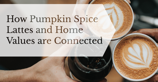 How Pumpkin Spice Lattes and Home Values Are Connected,Debbie Kirkland
