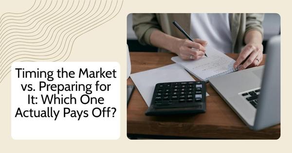 Timing the Market vs. Preparing for It: Which One Actually Pays Off?,Debbie Kirkland