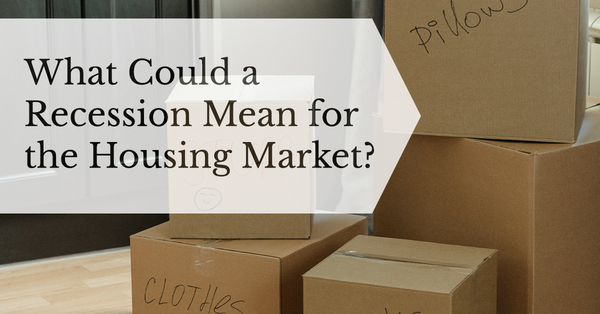What Could a Recession Mean for the Housing Market?,Debbie Kirkland