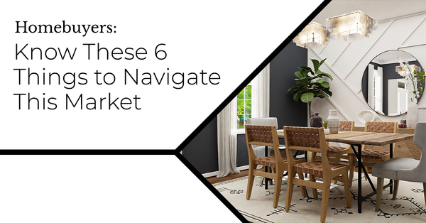 Homebuyers: Know These 6 Things to Navigate This Market,Debbie Kirkland