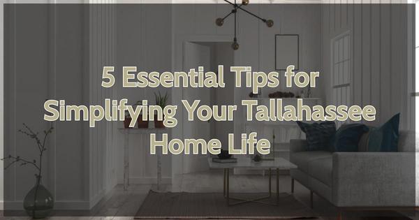 5 Essential Tips for Simplifying Your Tallahassee Home Life,Debbie Kirkland