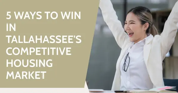5 Ways to Win in Tallahassee's Competitive Housing Market,Debbie Kirkland