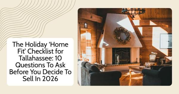 The Holiday ‘Home Fit’ Checklist for Tallahassee: 10 Questions To Ask Before You Decide To Sell In 2026