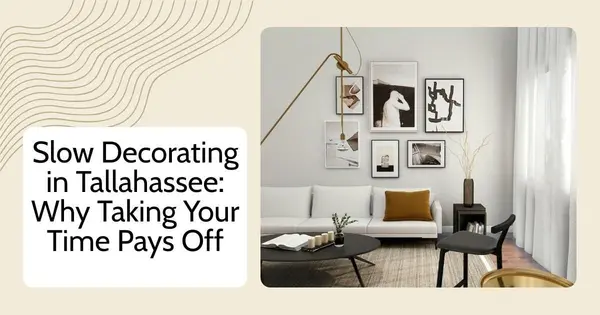 Slow Decorating in Tallahassee: Why Taking Your Time Pays Off