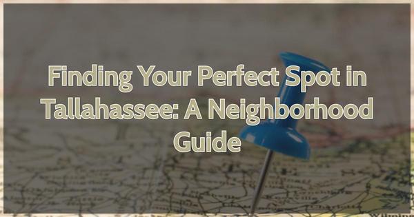 Finding Your Perfect Spot in Tallahassee: A Neighborhood Guide,Debbie Kirkland