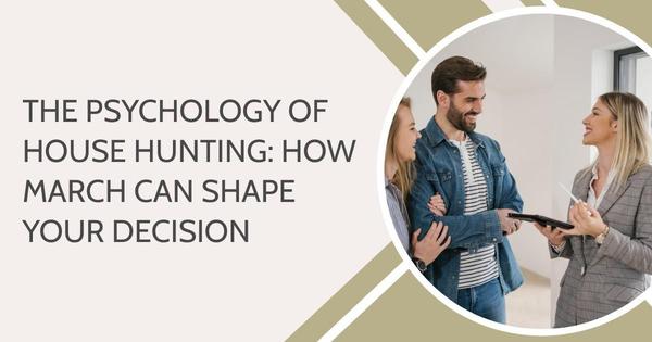 The Psychology of House Hunting: How March Can Shape Your Decision,Debbie Kirkland