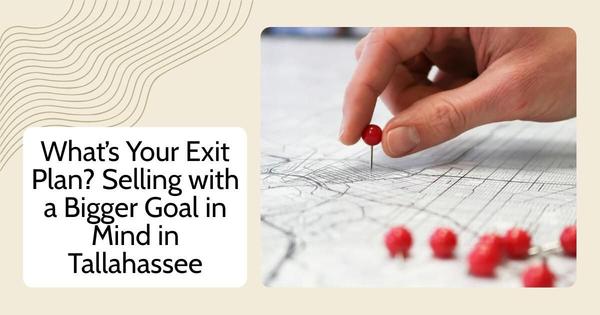 What’s Your Exit Plan? Selling with a Bigger Goal in Mind in Tallahassee,Debbie Kirkland