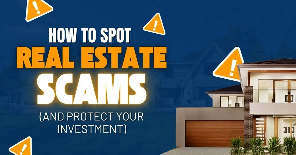How to Spot Real Estate Scams (and Protect Your Investment)