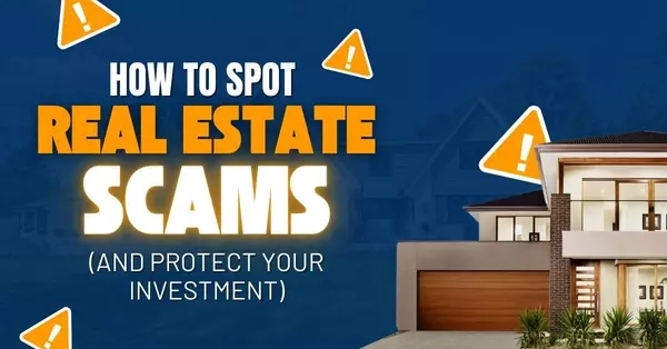 How to Spot Real Estate Scams (and Protect Your Investment)