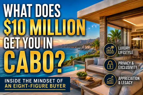 feature image of Inside the Mindset of a $10 Million Cabo Buyer