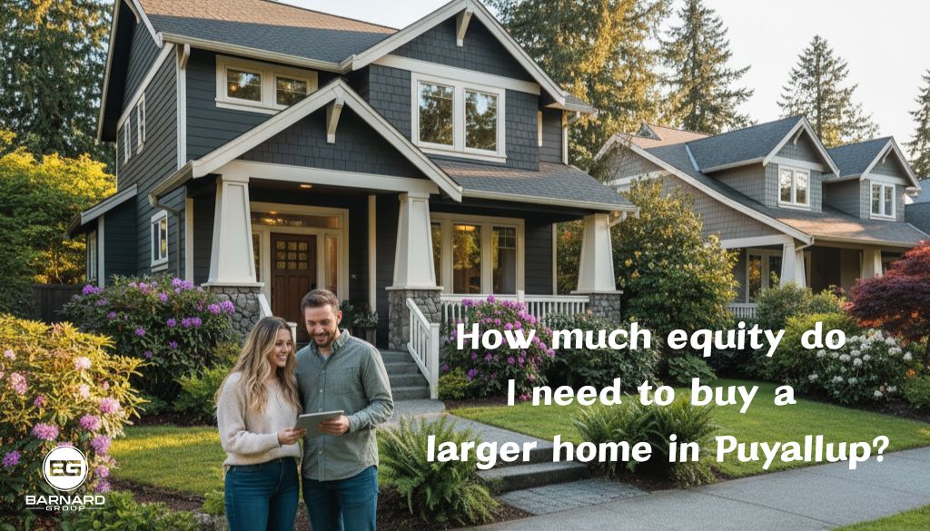 Move up in Puyallup How much equity do I need