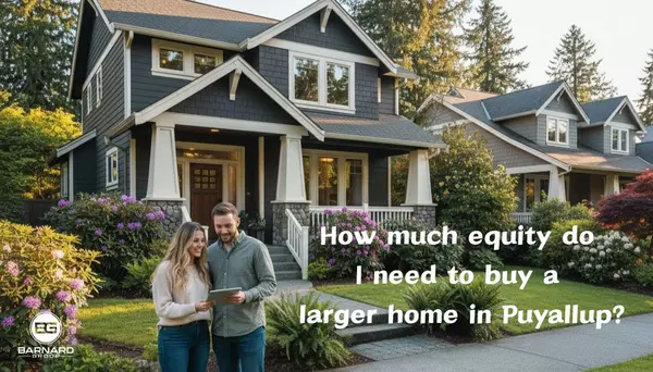 feature image of How Much Equity Do You Need to Move Up in Puyallup?