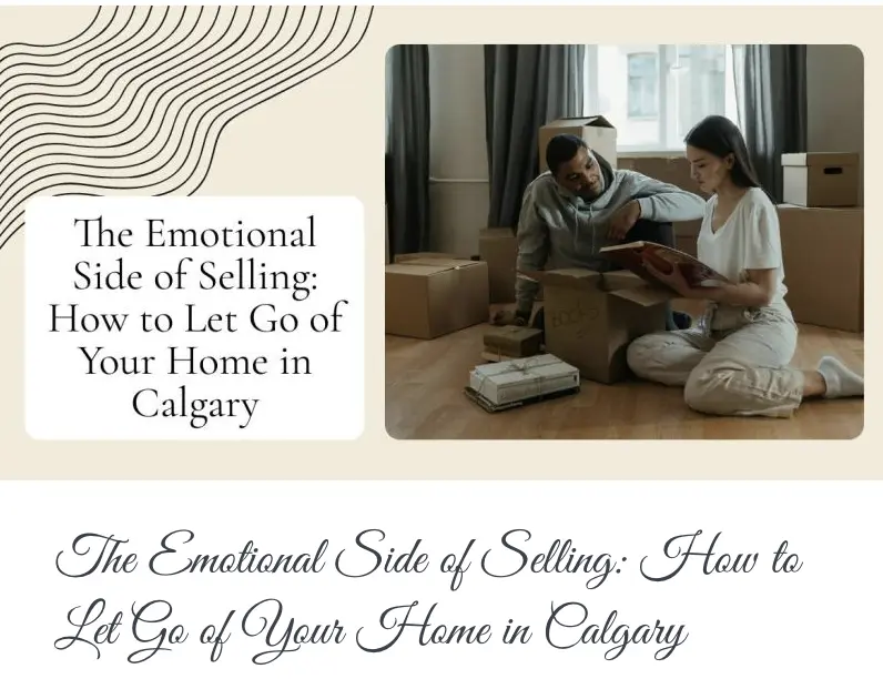 The Emotional Side of Selling: How to Let Go of Your Home in Calgary