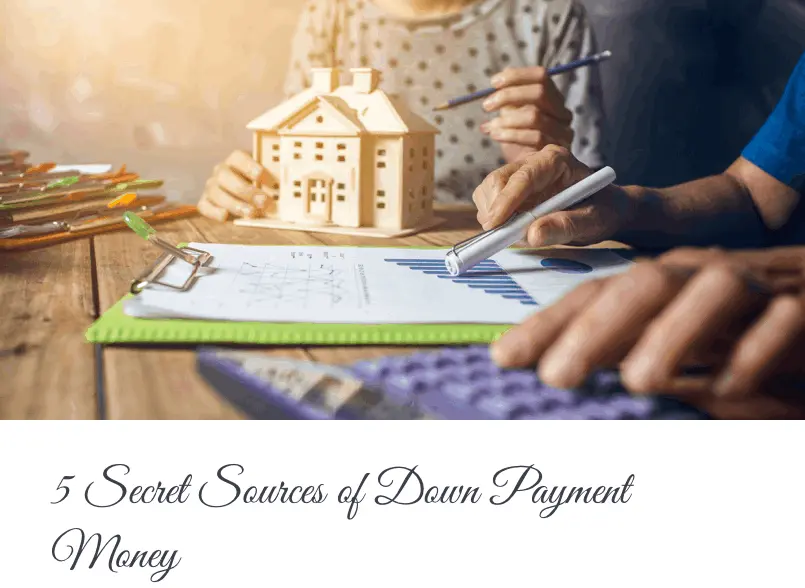 5 Secret Sources of Down Payment Money
