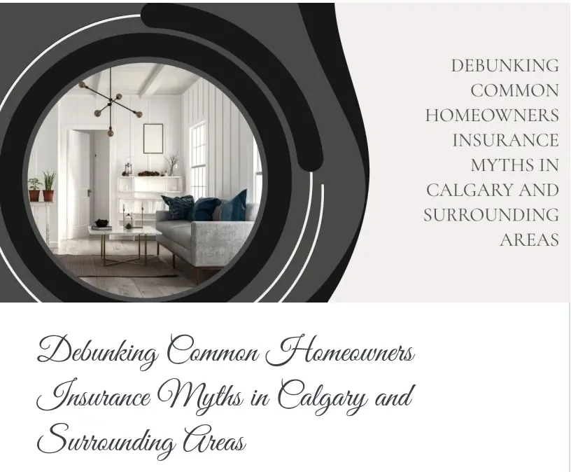 Debunking Common Homeowners Insurance Myths in Calgary and Surrounding Areas