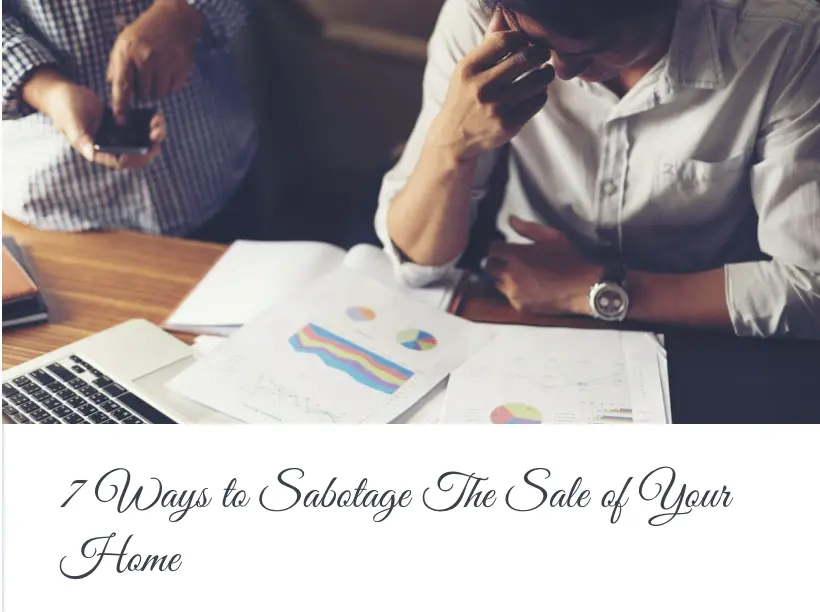 7 Ways to Sabotage The Sale of Your Home