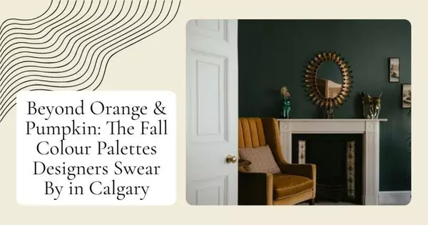 Beyond Orange & Pumpkin: The Fall Colour Palettes Designers Swear By in Calgary
