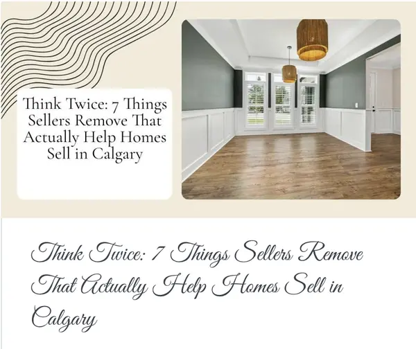 Think Twice: 7 Things Sellers Remove That Actually Help Homes Sell in Calgary,Calgary & Area Real Estate