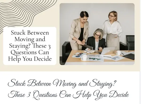Stuck Between Moving and Staying? These 3 Questions Can Help You Decide,Calgary & Area Real Estate