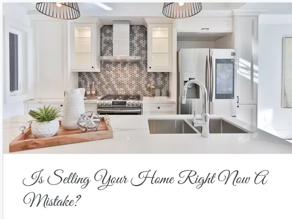 Is Selling Your Home Right Now A Mistake?