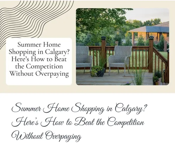 Summer Home Shopping in Calgary? Here’s How to Beat the Competition Without Overpaying,Calgary & Area Real Estate