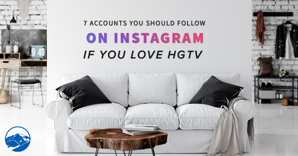 7 Accounts You Should Follow On Instagram If You Love HGTV