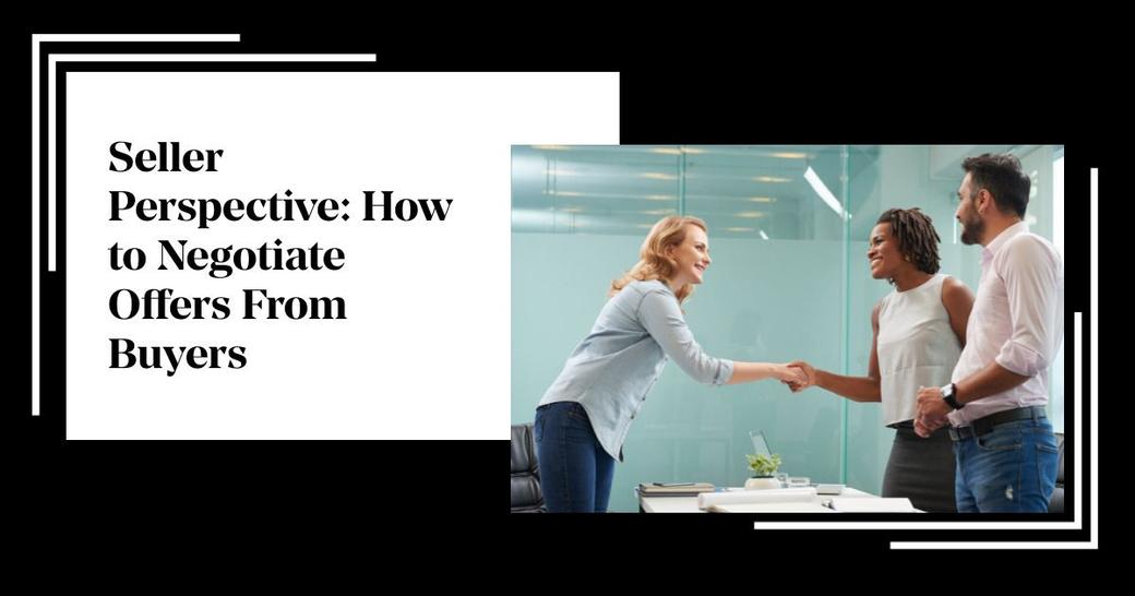 Seller Perspective: How to Negotiate Offers From Buyers