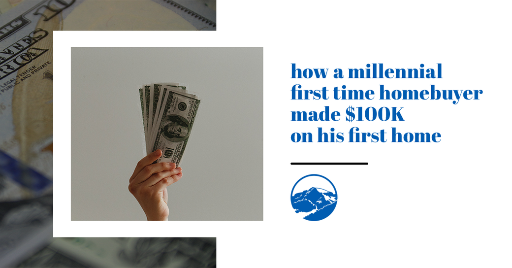 How a Millennial First-Time Homebuyer Made $100K On His First Home In Just 3 Years