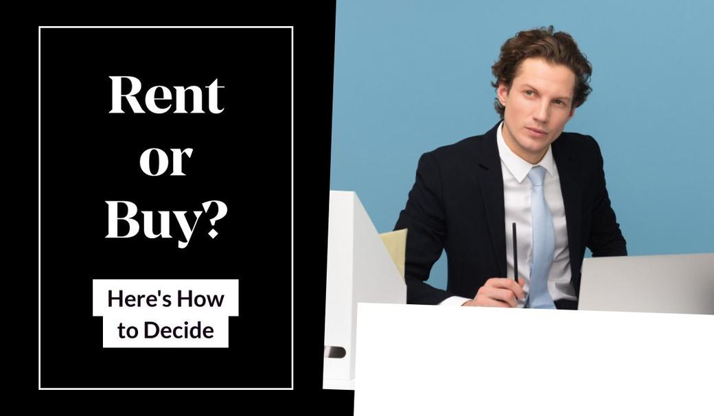 Rent or Buy? Here’s How to Decide