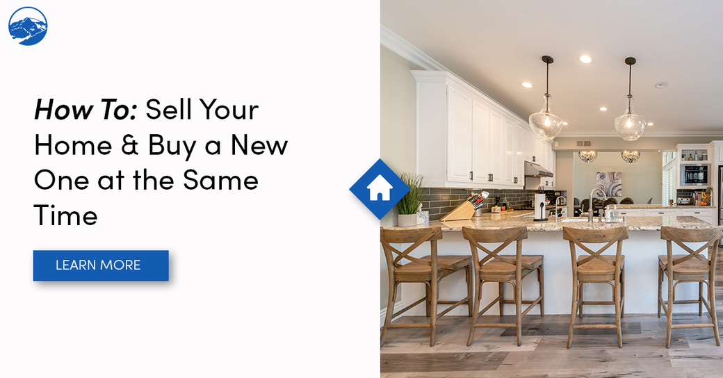 How To Guide: Sell Your Home & Buy a New One at the Same Time
