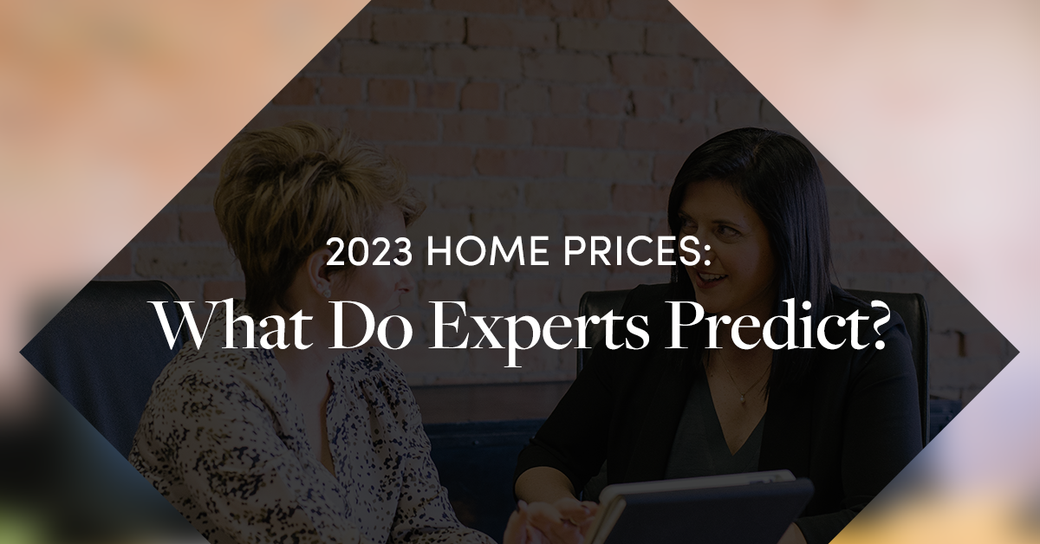 2023 Home Prices: What Do Experts Predict?