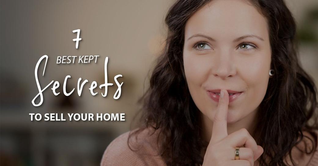 7 Best-Kept Secrets to Selling Your Home