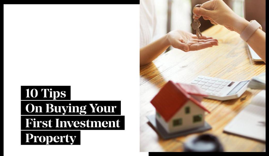 10 Tips on Buying Your First Investment Property