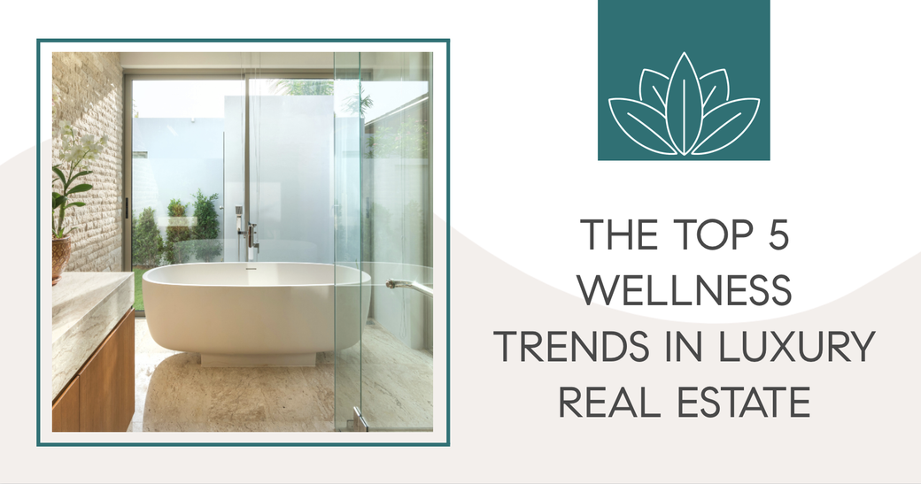 The Top 5 Wellness Trends in Luxury Real Estate