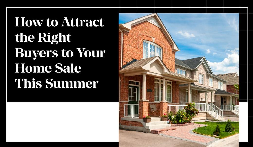 How to Attract the Right Buyers to Your Home Sale This Summer