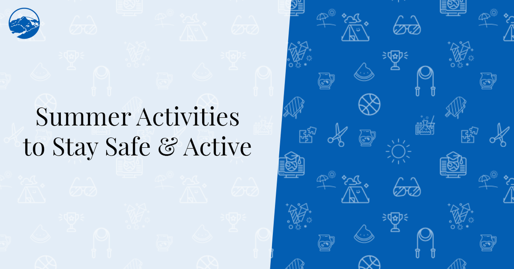 Summer Activities to Keep Kids Safe and Active