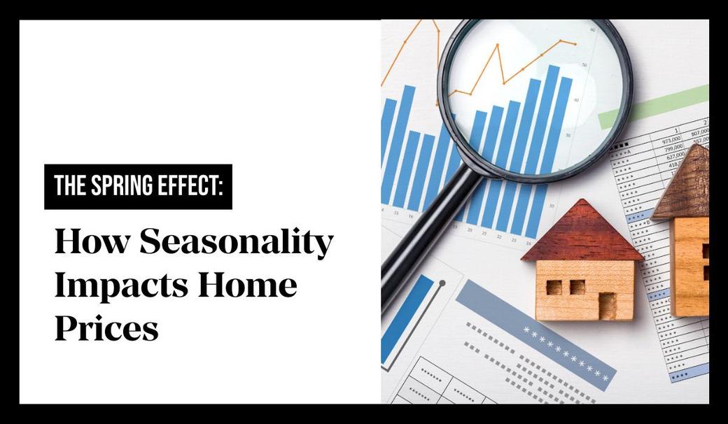 The Spring Effect: How Seasonality Impacts Home Prices