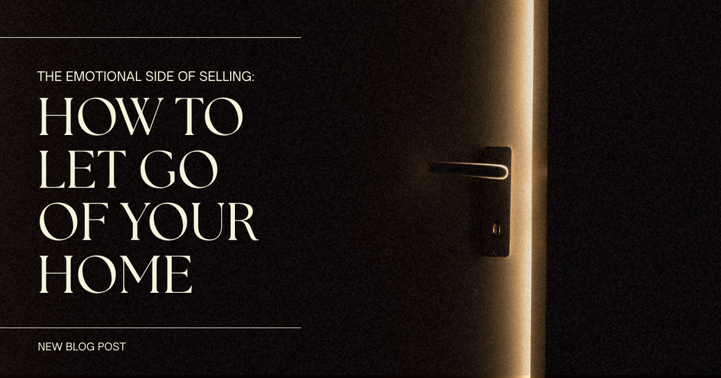 The Emotional Side of Selling: How to Let Go of Your Home