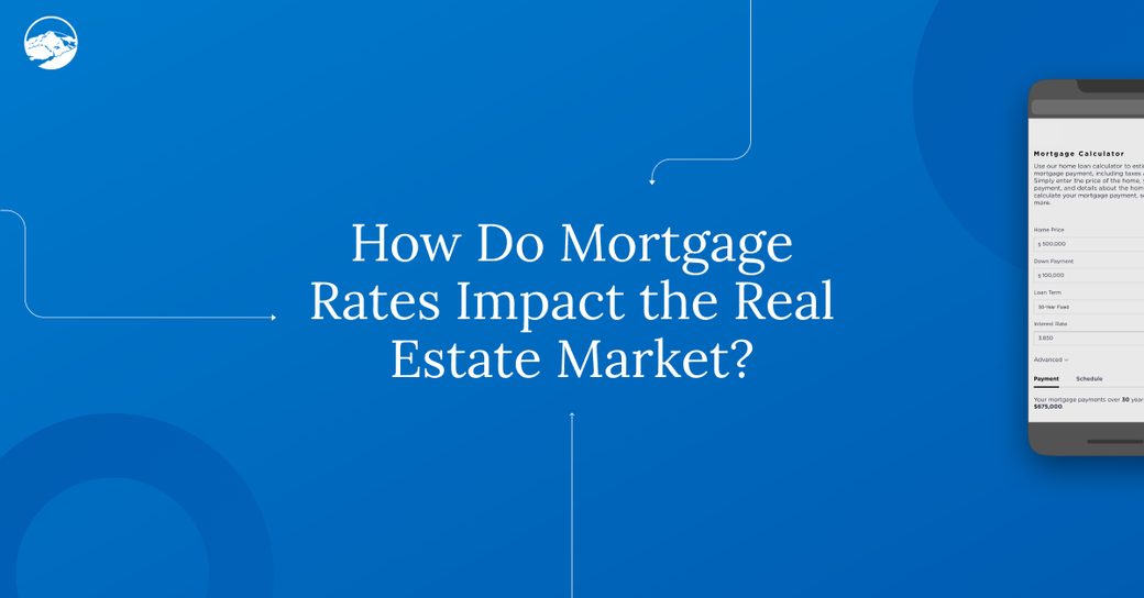 How Do Mortgage Rates Impact the Real Estate Market?