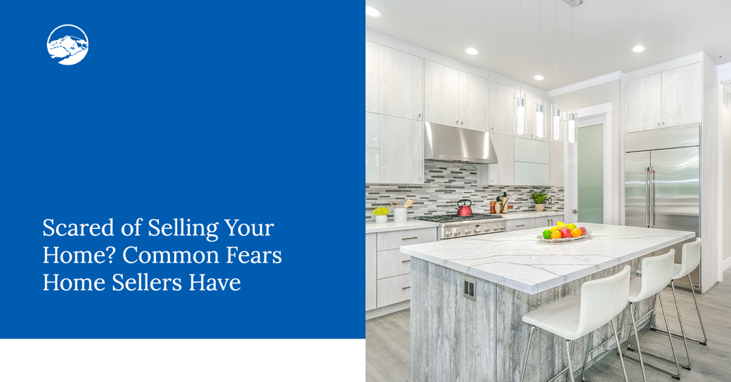 Scared of Selling Your Home? Common Fears Home Sellers Have