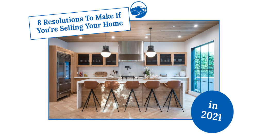 8 Resolutions to Make If You’re Selling Your Home in 2021