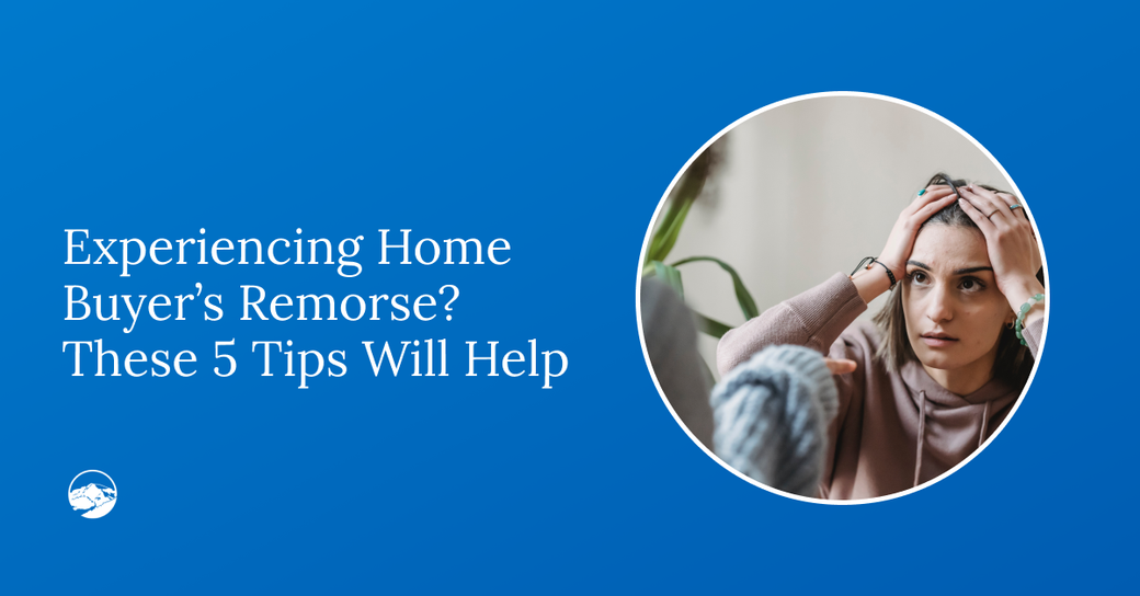 Worried About Home Buyer’s Remorse? These 5 Tips Will Help Avoid Regret