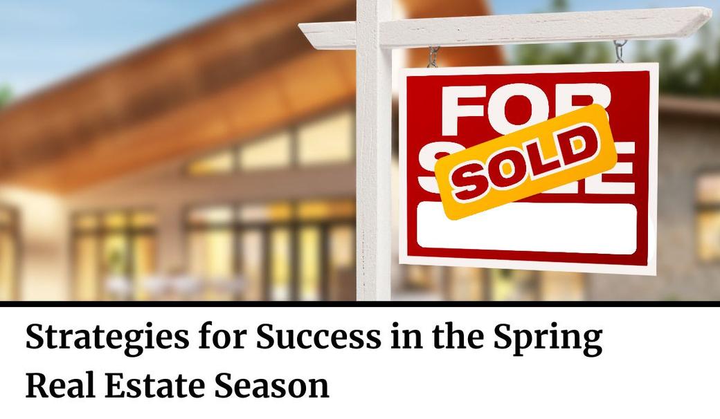 Strategies for Success in the Spring Real Estate Season