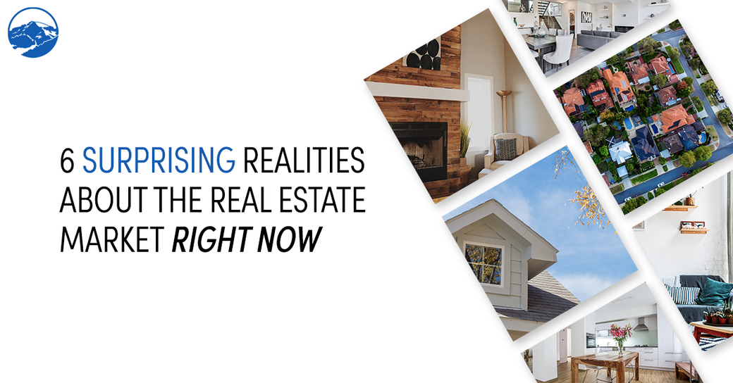 6 Surprising Realities About the Real Estate Market Right Now