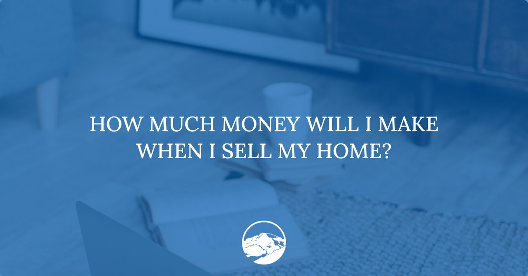 How Much Money Will I Make When I Sell My Home?